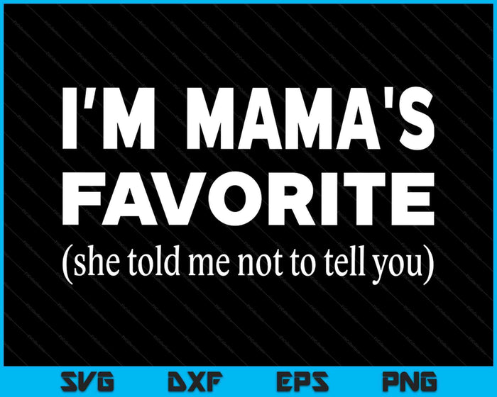 Funny Mamas Favorite Son Daughter I'm Mama's Favorite SVG PNG Digital Printable Files