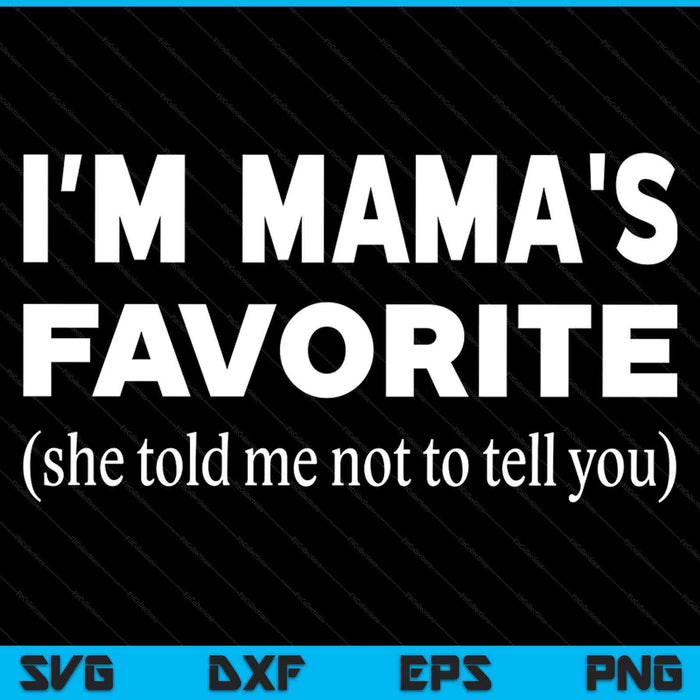 Mamas favorite son daughter I'm mama's favorite SVG cut file