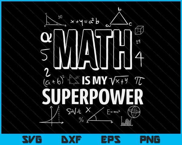 Funny Math Is My Superpower Algebra Lover STEAM Gift SVG PNG Cutting Printable Files