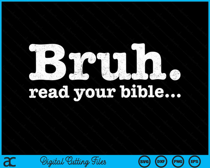 Funny Meme Bruh Read Your Bible Christian Religious Faith SVG PNG Digital Cutting Files