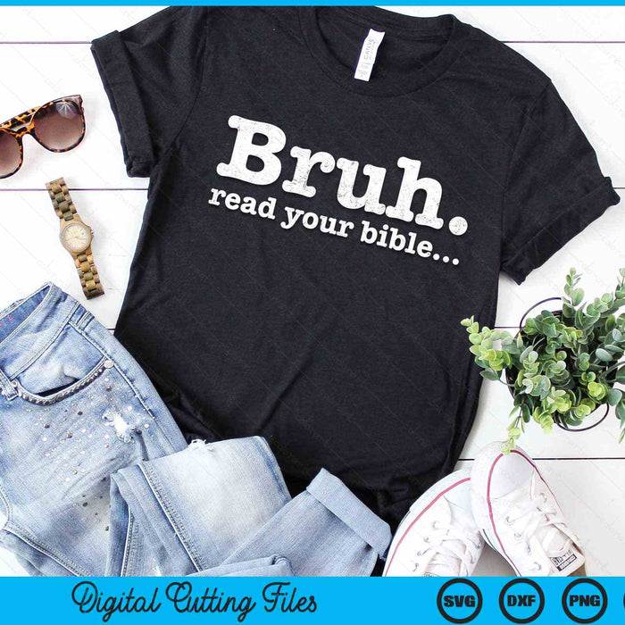 Funny Meme Bruh Read Your Bible Christian Religious Faith SVG PNG Digital Cutting Files