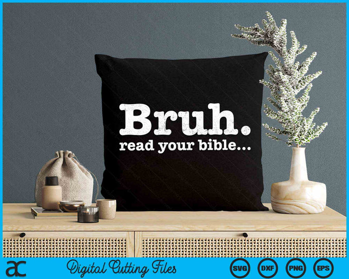 Funny Meme Bruh Read Your Bible Christian Religious Faith SVG PNG Digital Cutting Files