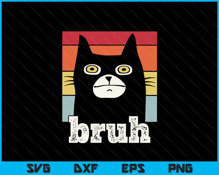 Funny Meme Saying Bruh With Cat Greetings Teens SVG PNG Digital Printable Files