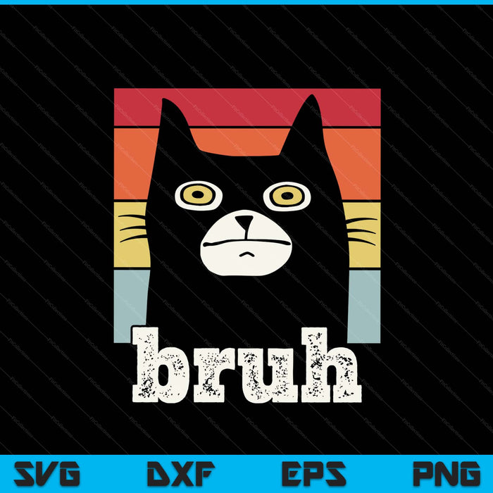 Funny Meme Saying Bruh With Cat Greetings Teens SVG PNG Digital Printable Files