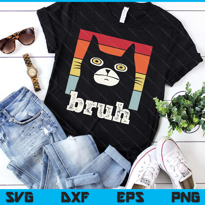 Funny Meme Saying Bruh With Cat Greetings Teens SVG PNG Digital Printable Files