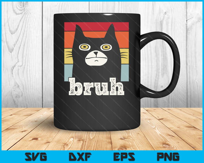 Funny Meme Saying Bruh With Cat Greetings Teens SVG PNG Digital Printable Files