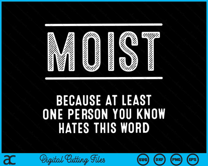 Moist Because At Least One Person You Know Hates This Word SVG PNG Digital Cutting Files