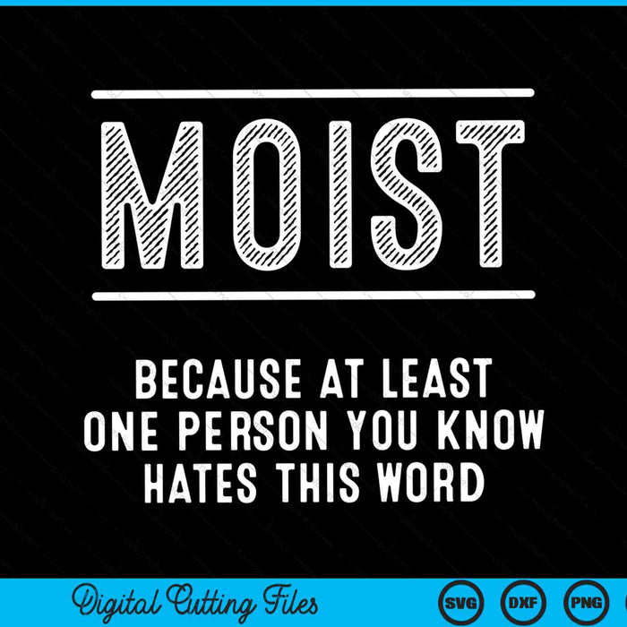 Moist because at least one person you know hates this word SVG cut file