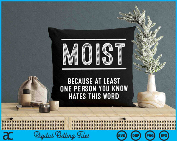 Moist Because At Least One Person You Know Hates This Word SVG PNG Digital Cutting Files