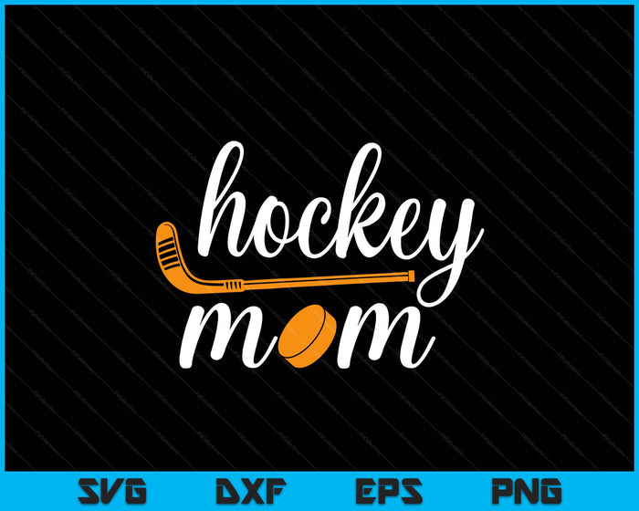 Funny Mom Cute Gifts For Hockey Mom SVG PNG Digital Printable Files