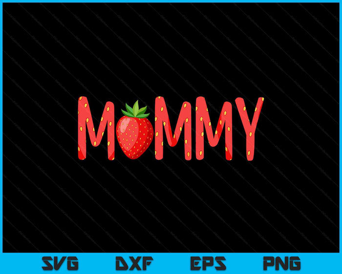 Funny Mommy Strawberry Summer Fruit Great Mother's Day SVG PNG Digital Printable Files