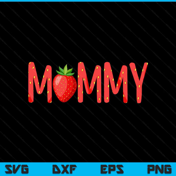 Mommy strawberry summer fruit great Mother's Day SVG cut file