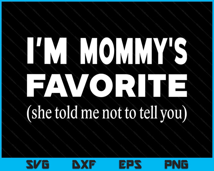 Funny Mommys Favorite Son Daughter I'm Mommy's Favorite SVG PNG Digital Printable Files