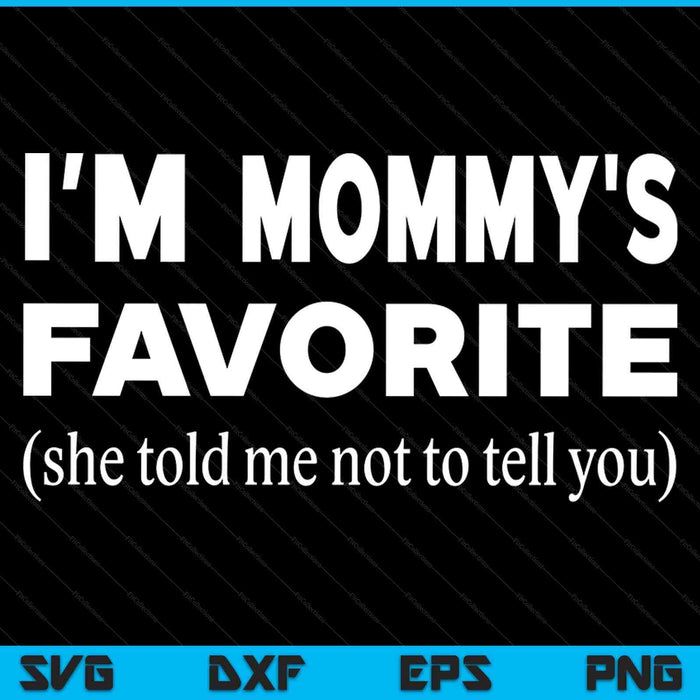 Mommys favorite son daughter I'm mommy's favorite SVG cut file