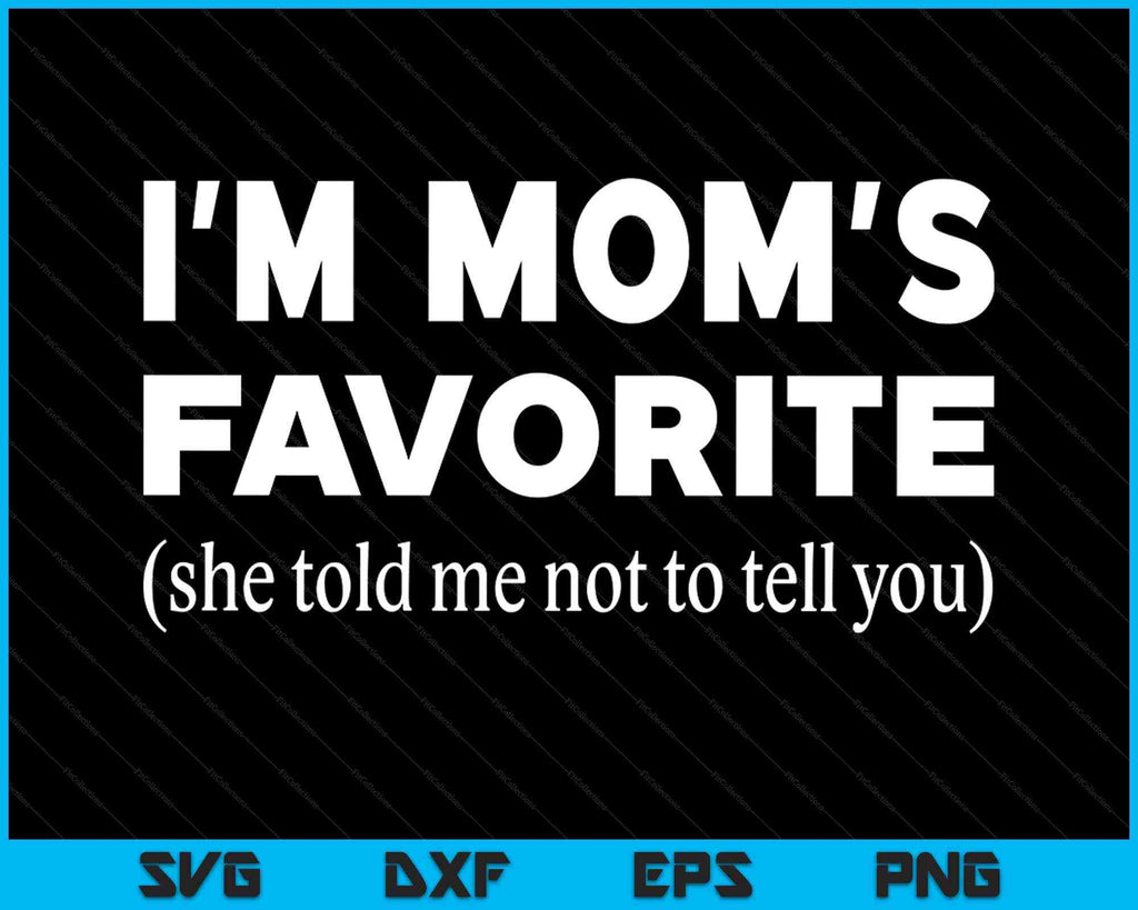 Funny Moms Favorite Son Daughter I'm Mom's Favorite SVG PNG Files ...