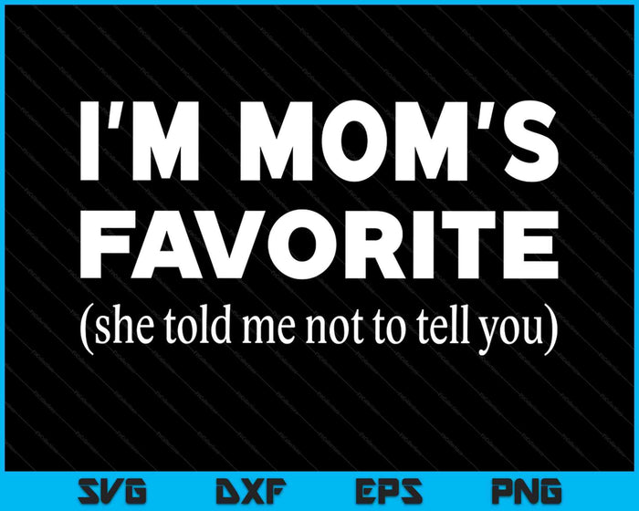 Funny Moms Favorite Son Daughter I'm Mom's Favorite SVG PNG Digital Printable Files