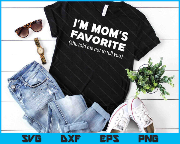 Funny Moms Favorite Son Daughter I'm Mom's Favorite SVG PNG Digital Printable Files