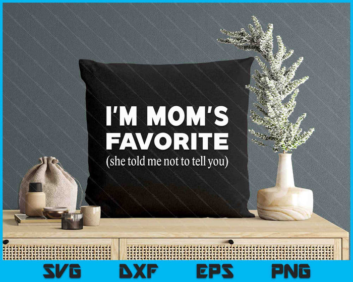 Funny Moms Favorite Son Daughter I'm Mom's Favorite SVG PNG Digital Printable Files