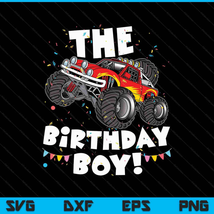 Funny Monster Truck The Birthday Boy Gift For Him Your Son SVG PNG Cutting Printable Files