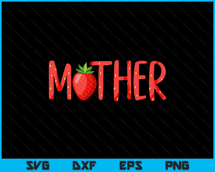 Funny Mother Strawberry Summer Fruit Great Mother's Day SVG PNG Digital Printable Files