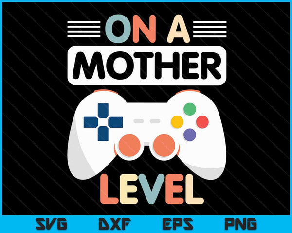 Funny Mothers Day Gamer Mom Gaming On A Mother Level Up Game SVG PNG Digital Cutting Files