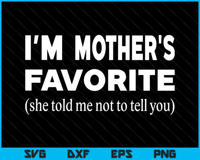 Funny Mothers Favorite Son Daughter I'm Mother's Favorite SVG PNG Digital Printable Files