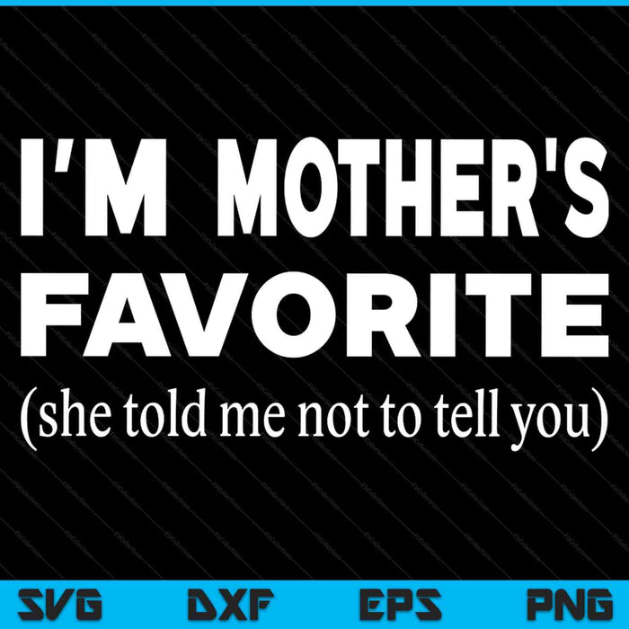 Mothers favorite son daughter I'm Mother's favorite SVG cut file