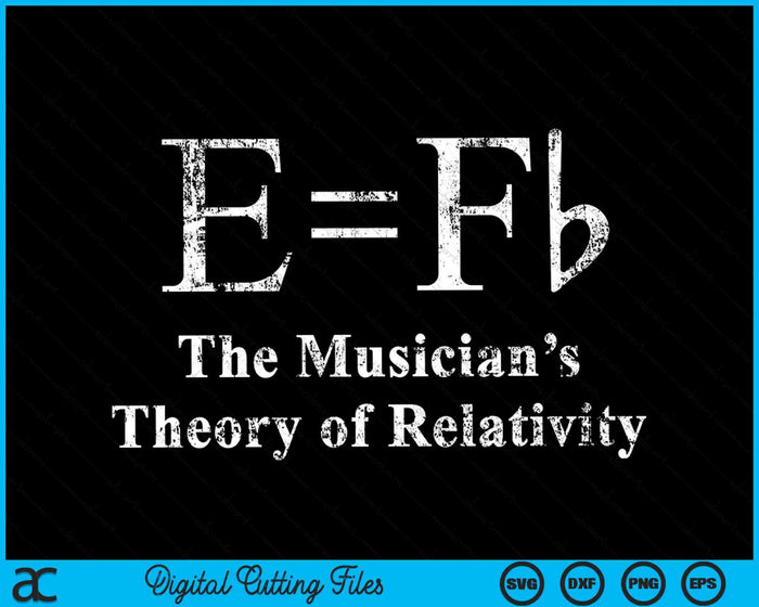 Funny Musician E equals F Flat Theory Of Relativity Joke SVG PNG Digital Cutting File