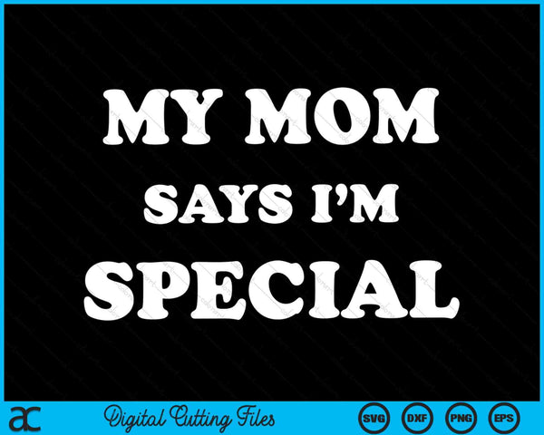 My mom says I'm special in white serif letters, funny SVG