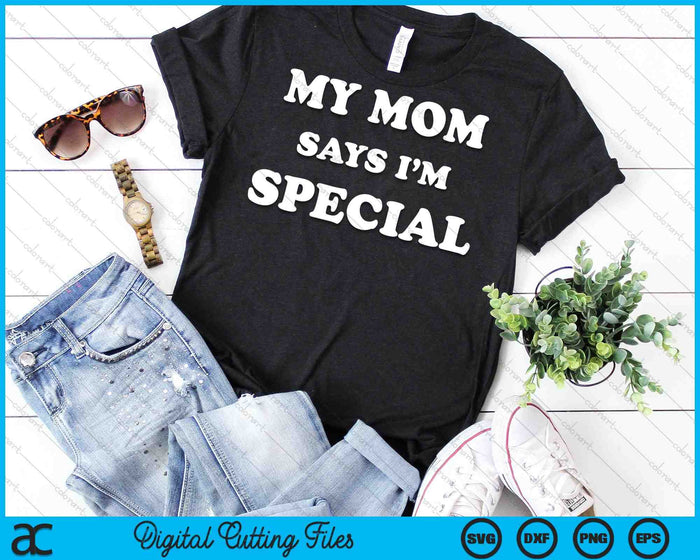 My Mom Says I'm Special SVG PNG Digital Cutting Files