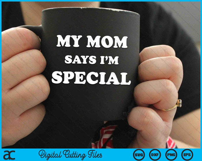 My Mom Says I'm Special SVG PNG Digital Cutting Files