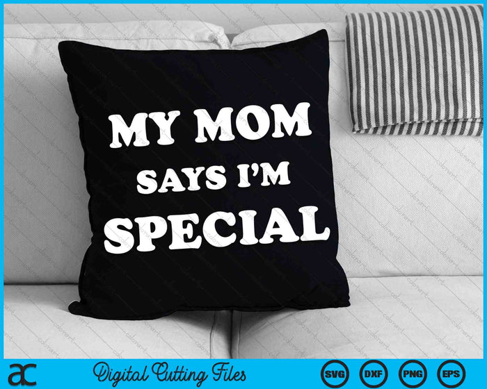 My Mom Says I'm Special SVG PNG Digital Cutting Files