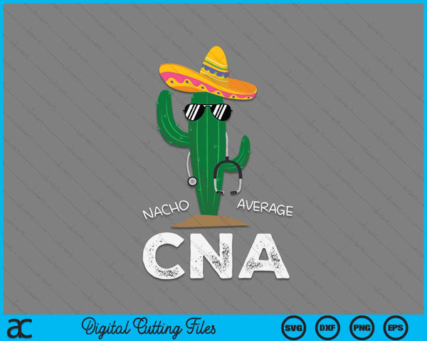 Funny Nacho Average CNA Nurse SVG PNG Digital Cutting File