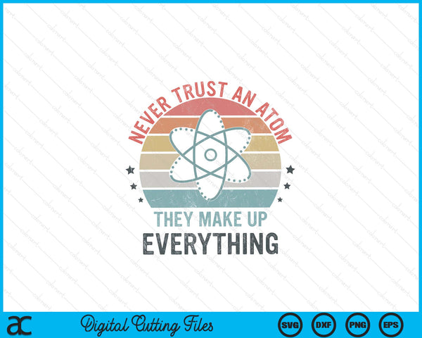 Never trust an atom they make up everything science SVG cut file