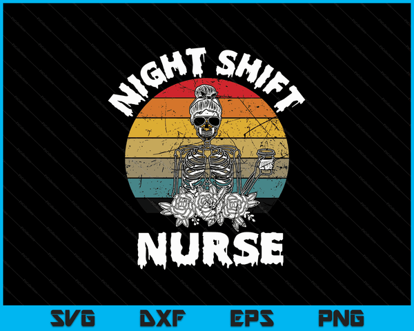 Funny Night Shift Nurse Skeleton Halloween RN Nurses Women SVG PNG Digital Cutting Files