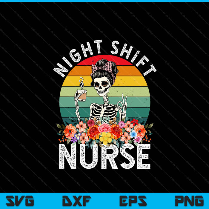 Funny Night Shift Nurse Skeleton Night Shift Nurse SVG PNG Digital Printable Files