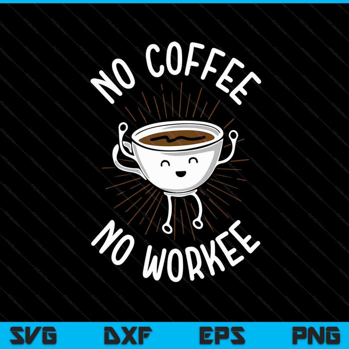 No coffee no workee coffee SVG cut file