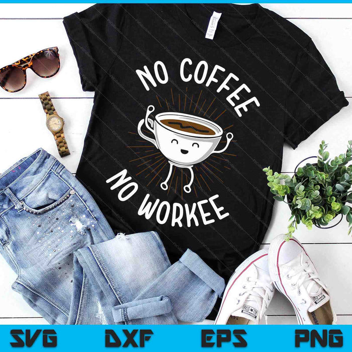 Funny No Coffee No Workee Coffee SVG PNG Digital Printable Files