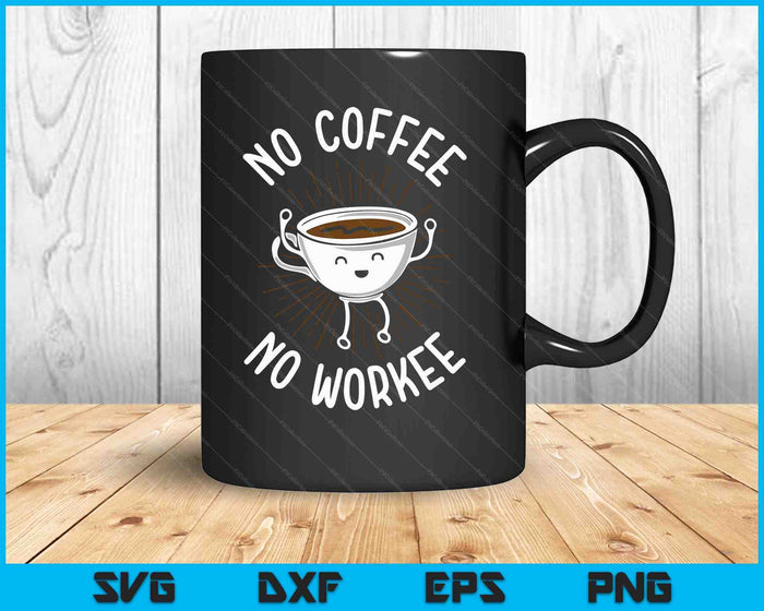 Funny No Coffee No Workee Coffee SVG PNG Digital Printable Files