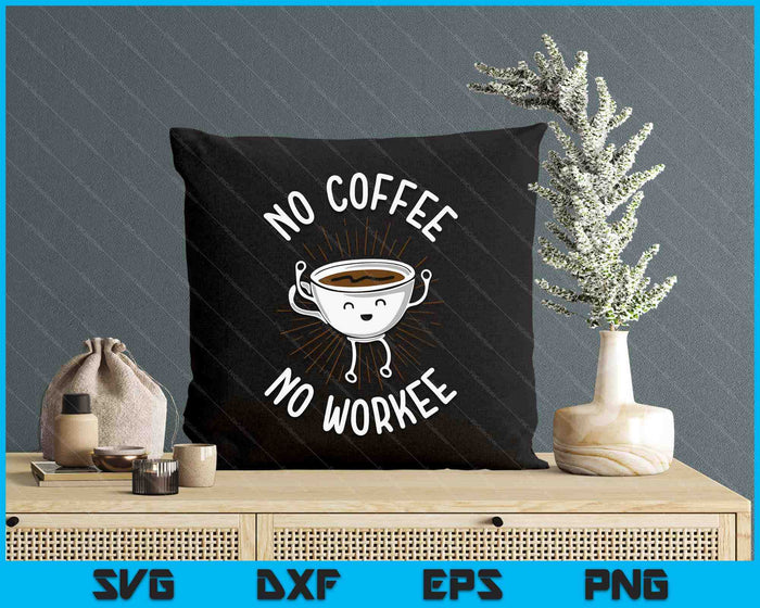 Funny No Coffee No Workee Coffee SVG PNG Digital Printable Files