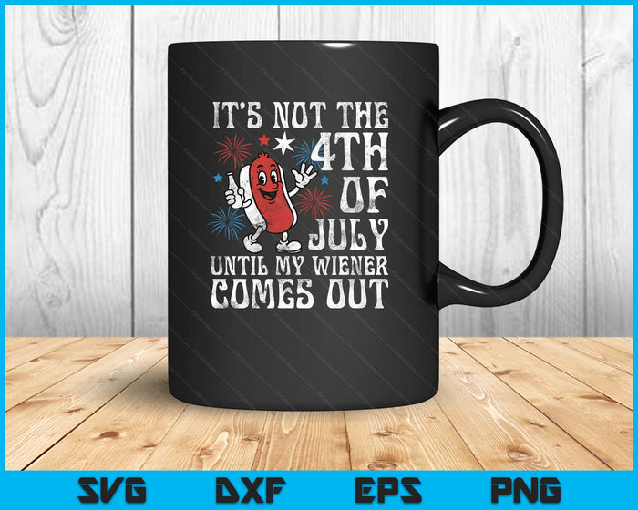 Funny Not 4th July Until My Wiener Come Out Hotdog SVG PNG Digital Printable Files