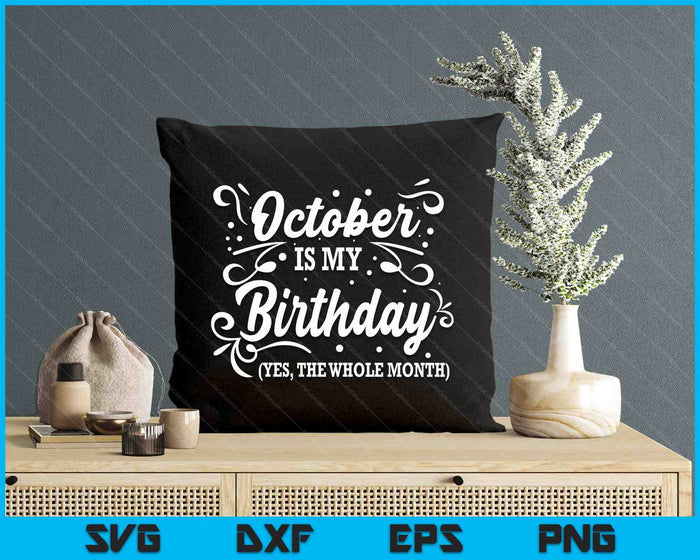 Funny October Is My Birthday Yes The Whole Month Birthday SVG PNG Digital Printable Files