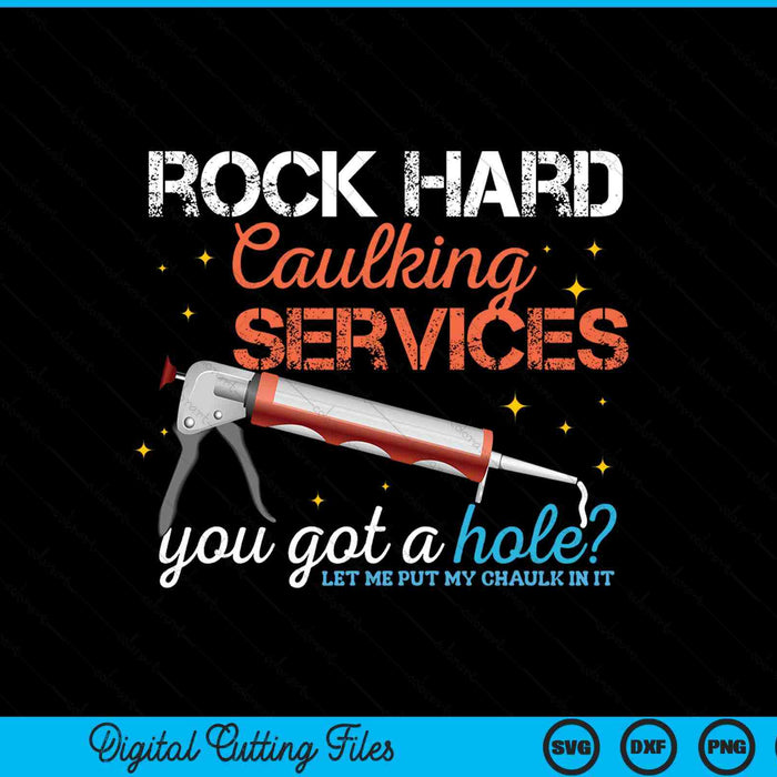 Rock hard caulking services, you got a hole?, with a caulk gun, adult humor SVG