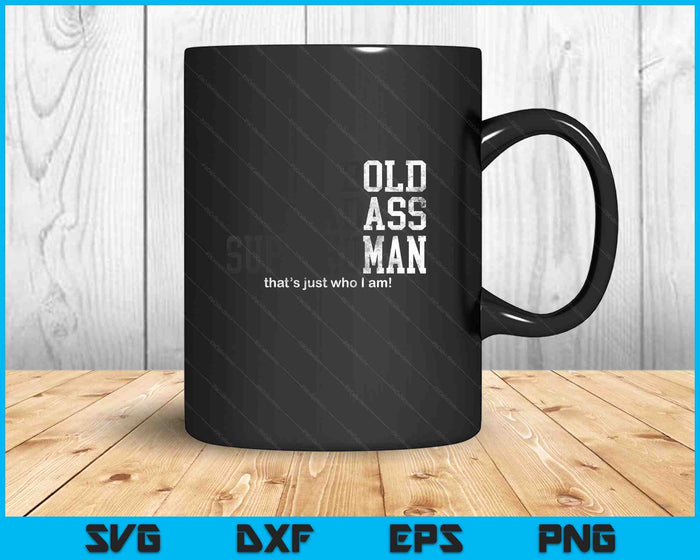 Funny Old Man Saying Gag Gift Birthday for Dad Fathers Day SVG PNG Digital Printable Files