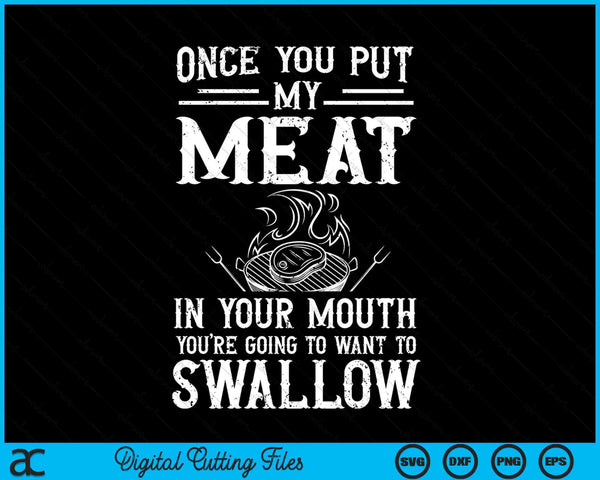 Once You Put My Meat In Your Mouth Grilling Grill BBQ SVG PNG Digital Cutting Files