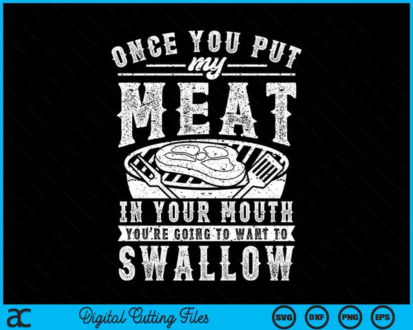 Once you put my meat in your mouth grilling grill BBQ SVG cut file