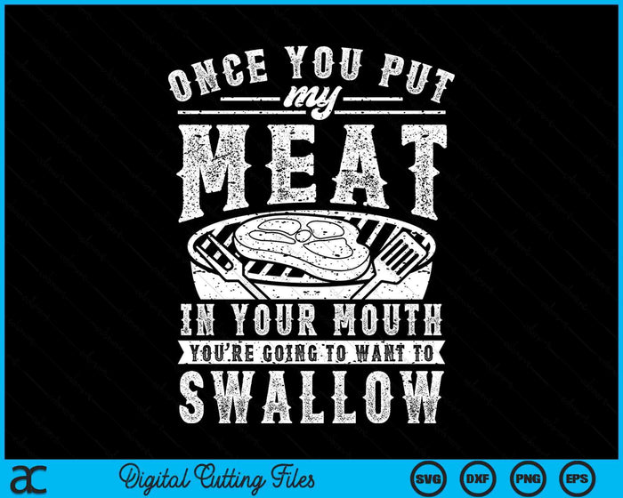 Once You Put My Meat In Your Mouth Grilling Grill BBQ SVG PNG Digital Cutting Files