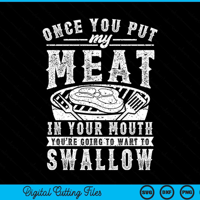 Once you put my meat in your mouth grilling grill BBQ SVG cut file