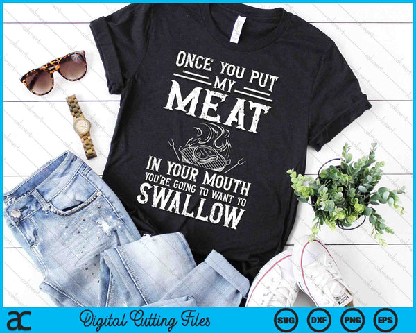 Once You Put My Meat In Your Mouth Grilling Grill BBQ SVG PNG Digital Cutting Files