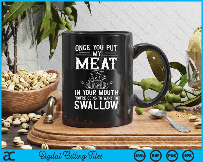 Once You Put My Meat In Your Mouth Grilling Grill BBQ SVG PNG Digital Cutting Files